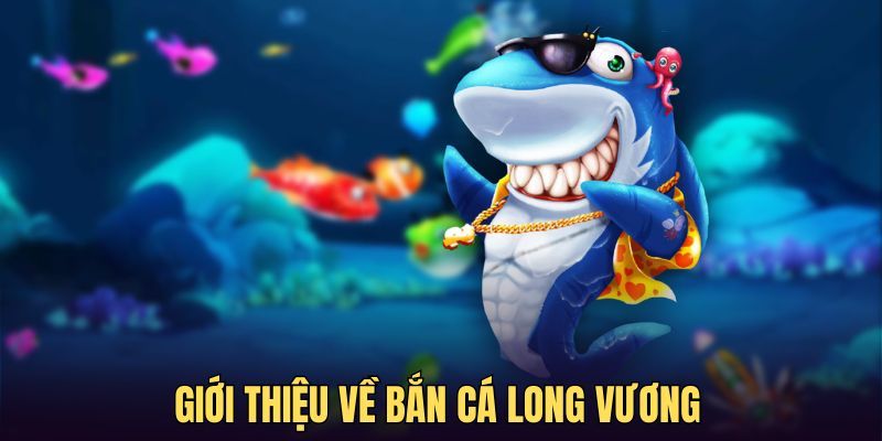 Thông tin sơ lược về game bắn cá long vương đình đám