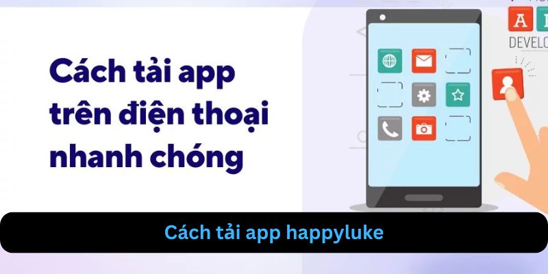 Cánh nhanh chóng để tải app happyluke