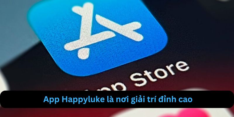 App happyluke là 1 ứng dụng cực kỳ tiện lợi